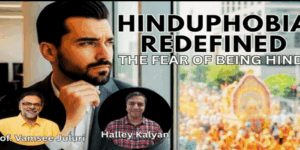 Video : Hinduphobia Redefined | The Fear of being Hindu | Ft. Prof Vamsee Juluri & Halley Kalyan